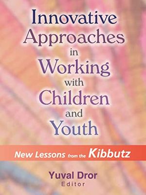 Cover Art for 9780789014207, Innovative Approaches in Working with Children and Youth: New Lessons from the Kibbutz by Yuval Dror