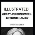 Cover Art for 9798622437076, Great Astronomers: Edmond Halley Illustrated by Robert Stawell Ball