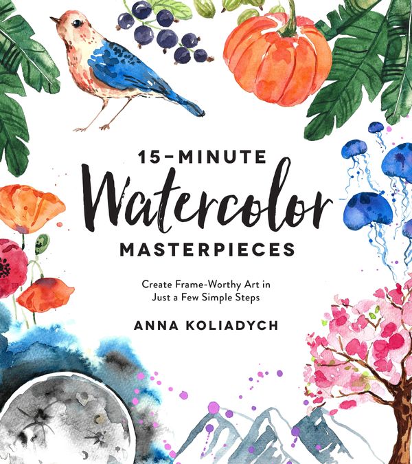 Cover Art for 9781624148804, 15-Minute Watercolor Masterpieces: Create Frame-Worthy Art in Just a Few Simple Steps by Anna Koliadych