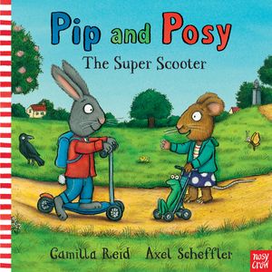 Cover Art for 9780857634429, Pip and Posy: the Super Scooter by Axel Scheffler