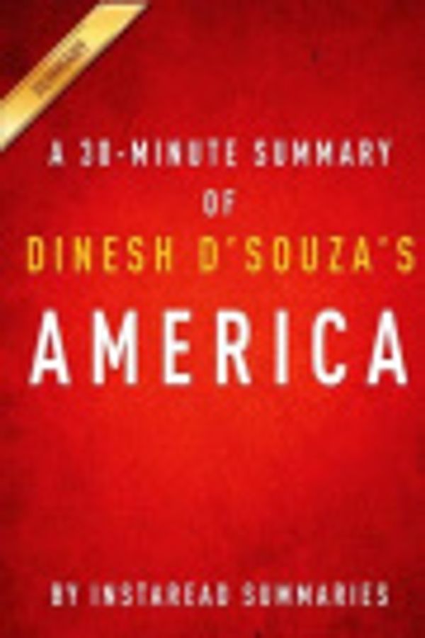 Cover Art for 9781500848132, America by Dinesh D'Souza - A 30-minute Instaread Summary: Imagine a world without her by Instaread Summaries