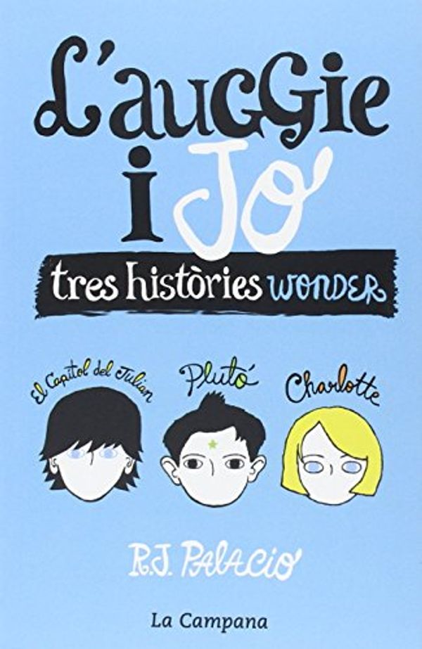 Cover Art for 9788416863006, L'Auggie i jo : Tres històries Wonder by R.j. Palacio