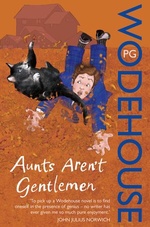 Cover Art for 9780099513971, Aunts Aren't Gentlemen: (Jeeves & Wooster) by P.g. Wodehouse