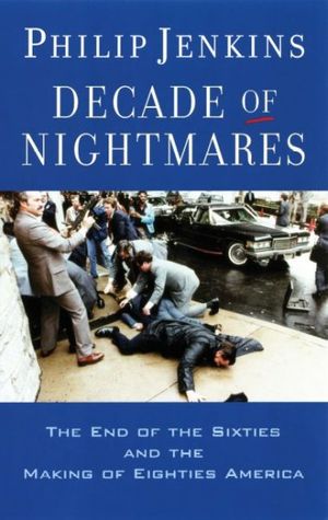 Cover Art for 9780195341584, Decade of Nightmares: The End of the Sixties and the Making of Eighties America by Philip Jenkins