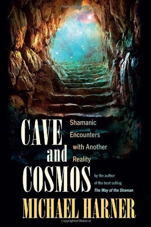 Cover Art for B00M0GDVYY, Cave and Cosmos: Shamanic Encounters with Another Reality by Harner, Michael (2013) Paperback by Harner, Michael J.