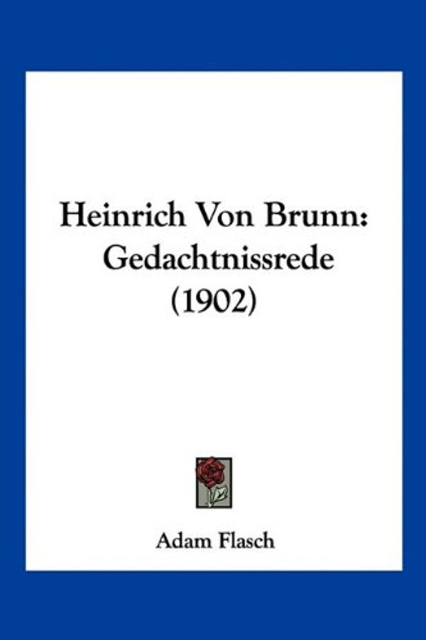 Cover Art for 9781161194630, Heinrich Von Brunn by Adam Flasch