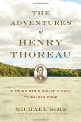 Cover Art for 9781620401958, The Adventures of Henry Thoreau: A Young Man’s Unlikely Path to Walden Pond by Michael Sims