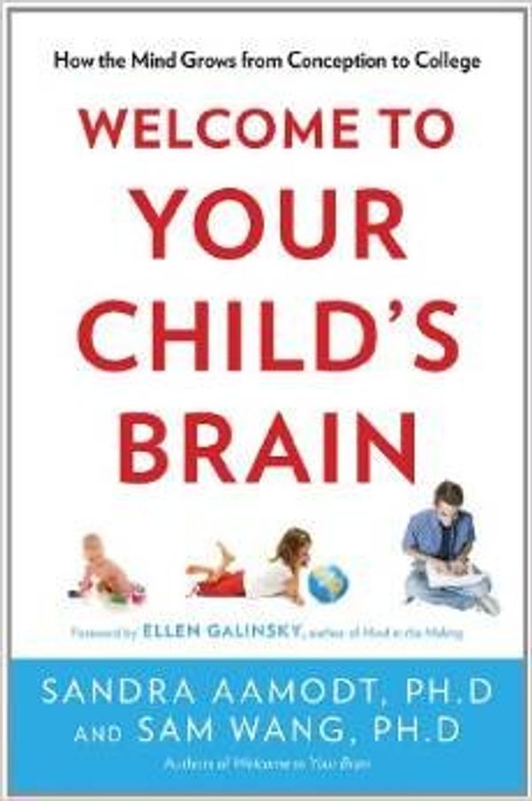 Cover Art for 9781606712603, Welcome to Your Child's Brain: How the Mind Grows From Conception to College by Sam Wang; Sandra Aamodt