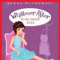 Cover Art for 9780545510356, Whatever After #2: If the Shoe Fits by Sarah Mlynowski