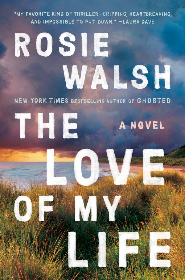 Cover Art for 9780593296998, The Love of My Life by Rosie Walsh