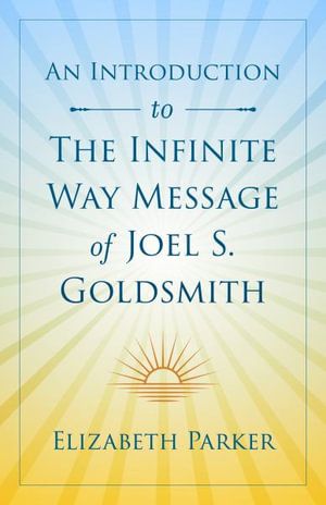Cover Art for 9781737790204, An Introduction to The Infinite Way Message of Joel S. Goldsmith by Elizabeth Parker