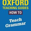 Cover Art for 9780198421511, Oxford Teaching Guides: How To Teach Grammar by Bas Aarts, Richard Hudson, Ian Cushing
