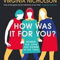 Cover Art for 9780241975183, How Was It For You?: Women, Sex, Love and Power in the 1960s by Virginia Nicholson