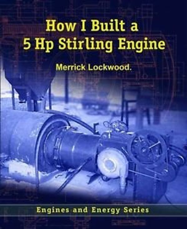 Cover Art for 9780971391819, How I Built a 5 Hp Stirling Engine by L. Merrick Lockwood