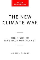 Cover Art for 9781541758230, The New Climate War: The Fight to Take Back Our Planet by Michael E. Mann