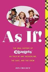 Cover Art for 0884783290014, As If!: The Oral History of Clueless as told by Amy Heckerling and the Cast and Crew by Jen Chaney (2015-07-07) by Jen Chaney