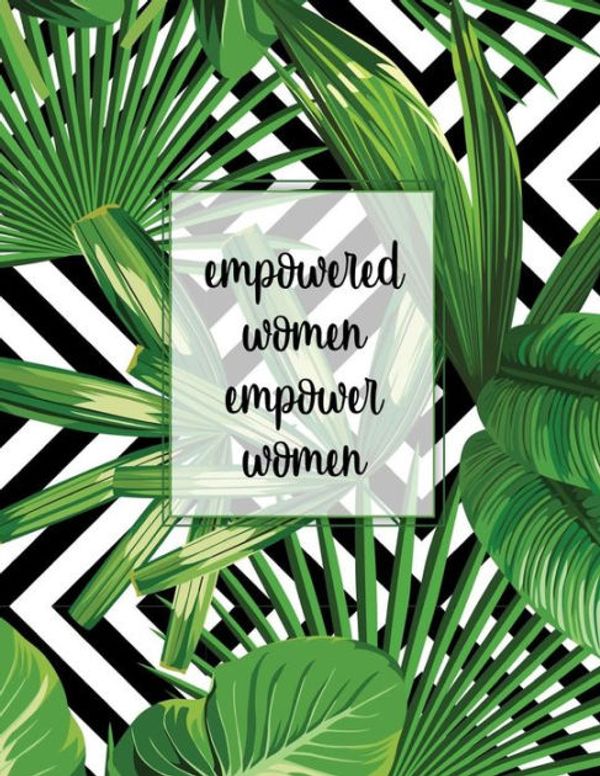 Cover Art for 9781723269134, Empowered Women Empower Women: Tropical Pattern College Ruled Journal Notebook Diary for Taking Notes, Journaling, Work or School for Women Girls Teens - Large (8.5 X 11) by Pretty Stationery
