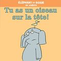 Cover Art for 9781443164030, ?l?phant Et Rosie: Tu as Un Oiseau Sur La T?te! (French Edition) by Mo Willems