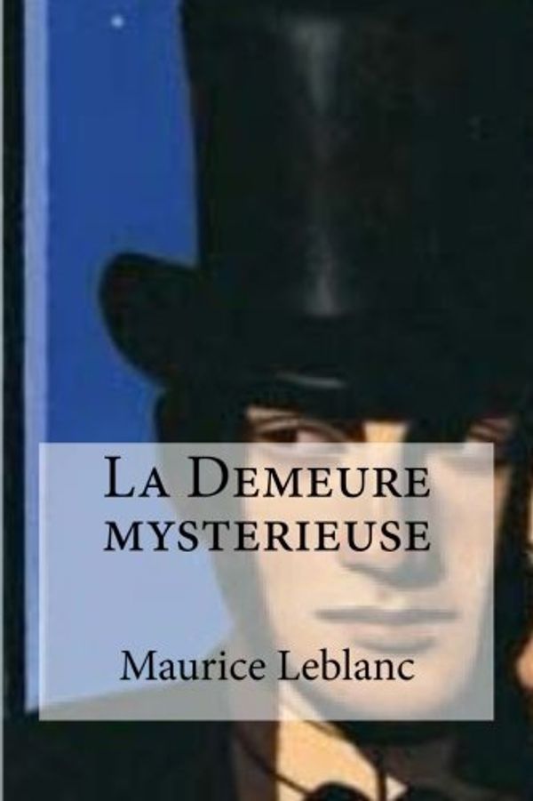 Cover Art for 9781533118585, La Demeure Mysterieuse: La Demeure Mysterieuse LeBlanc, Maurice by Maurice Leblanc, Hollybooks