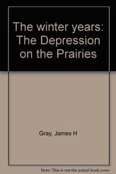 Cover Art for 9780770501228, The Winter Years - The Depression on the Prairies by James H. Gray
