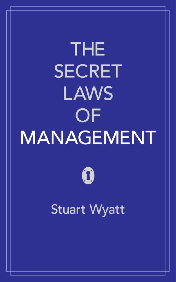 Cover Art for 9780755360994, The Secret Laws of Management: The 40 Essential Truths for Managers by Stuart Wyatt