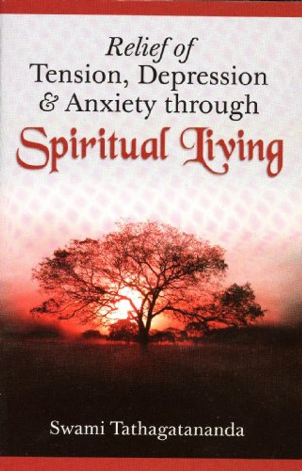 Cover Art for 9788175052987, Relief of Tension, Depression & Anxiety through Spiritual Living by Swami Tathagatananda