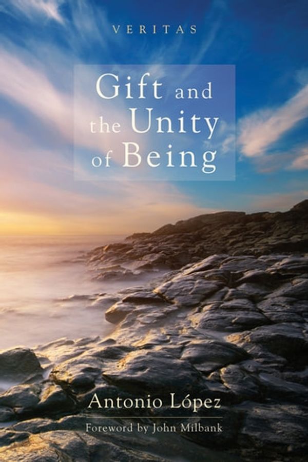 Cover Art for 9781630870416, Gift and the Unity of Being by Antonio López