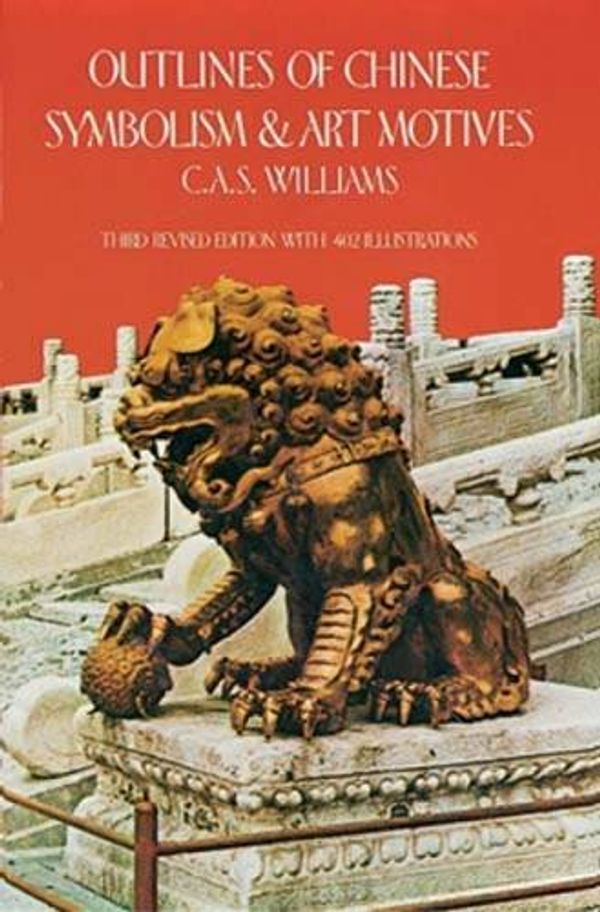Cover Art for 9780486233727, Outlines of Chinese Symbolism and Art Motives (Paperback) by C.A.S. Williams