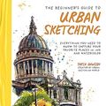 Cover Art for B0BPQRB58Q, The Beginner’s Guide to Urban Sketching: Everything You Need to Know to Capture Your Favorite Places in Ink and Watercolor by Taria Dawson