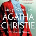 Cover Art for 9781529303889, Agatha Christie: A Very Elusive Woman by Lucy Worsley