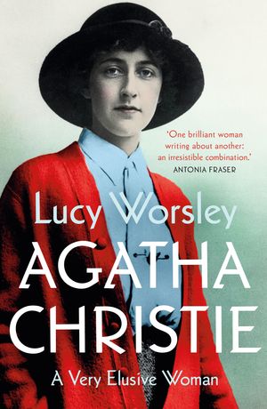 Cover Art for 9781529303889, Agatha Christie: A Very Elusive Woman by Lucy Worsley