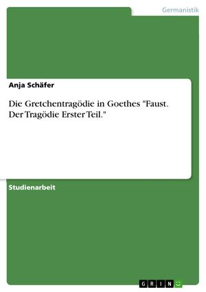 Cover Art for 9783656245704, Die Gretchentragödie in Goethes 'Faust. Der Tragödie Erster Teil.' by Anja Schäfer
