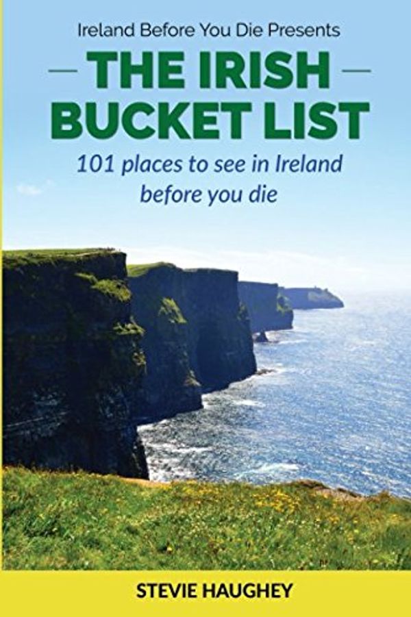 Cover Art for 9781974431922, The Irish Bucket List: 101 places to see in Ireland before you die by Stevie Haughey
