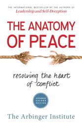 Cover Art for 9781626564312, The Anatomy of Peace: Resolving the Heart of Conflict by The Arbinger Institute