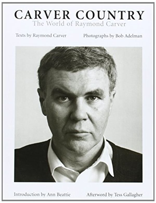Cover Art for 9781593720537, Carver Country by Raymond Carver, Ann Beattie, Tess Gallagher, Bob Adelman