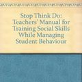 Cover Art for 9780864311177, Stop Think Do: Teachers' Manual for Training Social Skills While Managing Student Behaviour by Lindy Petersen, Anne Gannoni