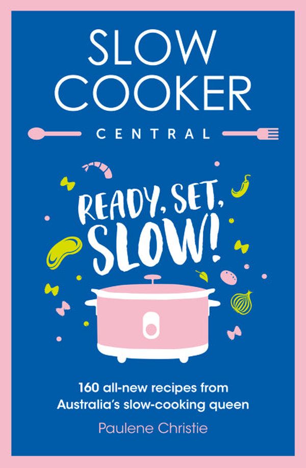 Cover Art for 9781460712634, Slow Cooker Central: Ready, Set, Slow!: 160 all-new recipes from Australia's slow-cooking queen by Paulene Christie