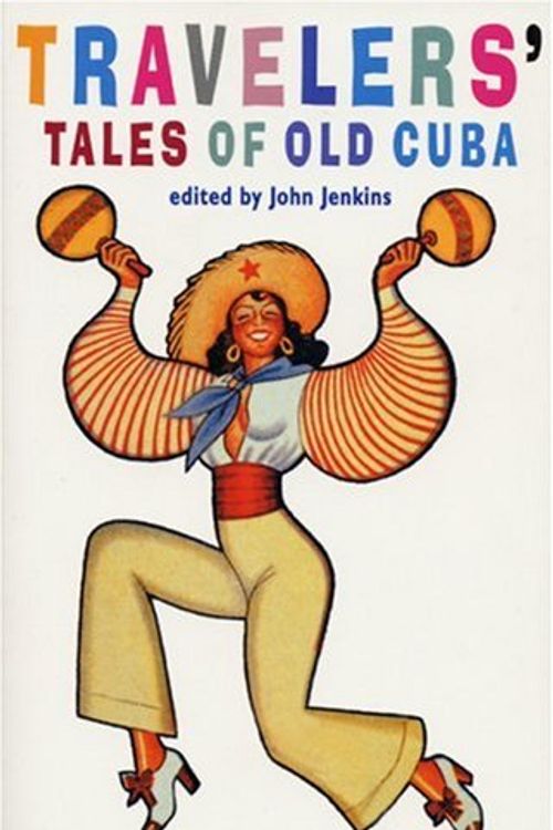 Cover Art for 9781876175375, Travelers' Tales of Old Cuba: From Treasure Island to Mafia Don by John Jenkins