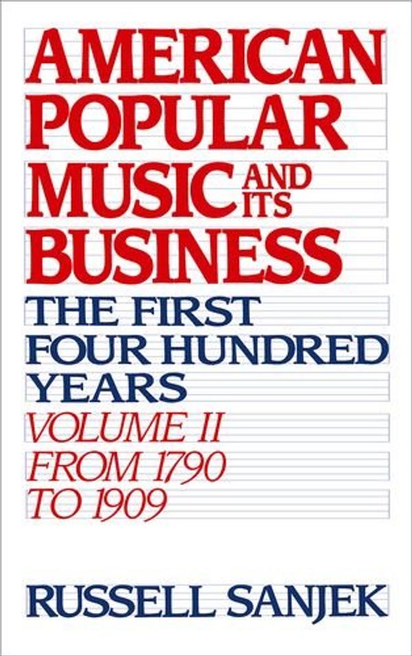 Cover Art for 9780195043105, American Popular Music and Its Business: The First Four Hundred Years Volume II: From 1790 to 1909 (American Popular Music & Its Business) by the late Russell Sanjek