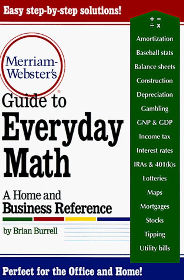 Cover Art for 0081413006216, Merriam-Webster's Guide to Everyday Math : A Home and Business Reference by Merriam-Webster; Brian Burrell
