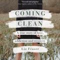 Cover Art for 9781472986382, Coming Clean: A true story of love, addiction and recovery by Liz Fraser