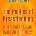 Cover Art for 0884208603535, The Politics of Breastfeeding: When Breasts are Bad for Business by Gabrielle Palmer