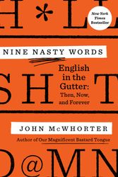 Cover Art for 9780593188798, Nine Nasty Words: English in the Gutter: Then, Now, and Forever by John McWhorter