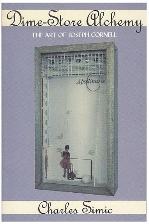 Cover Art for 9780880013482, Dime Store Alchemy: The Art of Joseph Cornell (Writers on Art) by Charles Simic