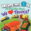 Cover Art for 9780062075369, The Berenstain Bears: We Love Trucks! by Jan Berenstain