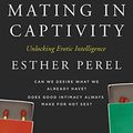 Cover Art for 8601300041803, Mating in Captivity: Unlocking Erotic Intelligence by Esther Perel