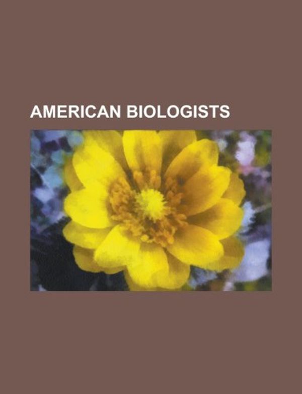 Cover Art for 9781153589475, American Biologists: Lynn Margulis, Alfred Kinsey, Thomas Hunt Morgan, Ernst Mayr, Theodosius Dobzhansky, Sidney Altman, Jared Diamond by Source Wikipedia