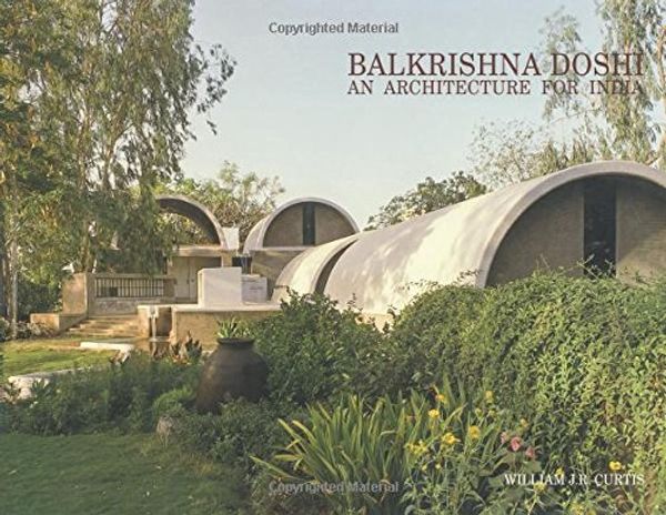 Cover Art for 9781935677499, Balkrishna Doshi: An Architecture for India by William J. R. Curtis
