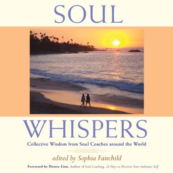 Cover Art for B00NPB0SNA, Soul Whispers: Collective Wisdom from Soul Coaches around the World: Collective Wisdom from Soul Coaches around the World by Sophia Fairchild, Denise Linn