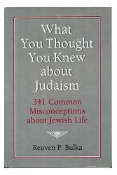 Cover Art for 9780876688670, What You Thought You Knew About Judaism: 341 Common Misconceptions About Jewish Life by Reuven P. Bulka